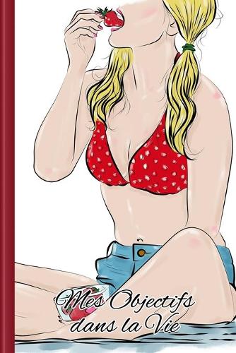 Mes Objectifs dans la Vie: À remplir - Développez vos objectifs de vie pour une vie positive et orientée vers un but précis avec un soutien et des instructions détaillées Moti