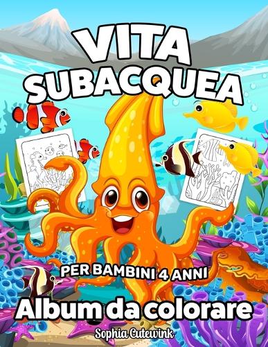 Vita Subacquea Album da Colorare per Bambini: Libri da Colorare Bambini 4 Anni +