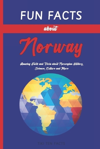 Fun Facts about Norway: Fascinating & Quirky Side of Norway - Amusing Facts and Trivia about Norwegian History, Science, Culture and More(4 Fun Facts about Countries of the World)