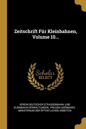 Zeitschrift Für Kleinbahnen, Volume 10...