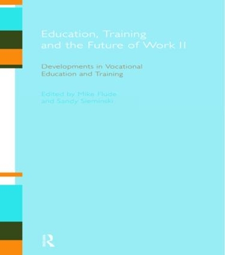 Education, Training and the Future of Work II: Developments in Vocational Education and Training(Open University Reader 2 for the E837 Module)