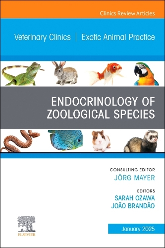 Endocrinology of Zoological Species, an Issue of Veterinary Clinics of North America: Exotic Animal Practice: Endocrinology of Zoological Species, an Issue of Veterinary Clinics of North America: Exotic Animal Practice, E-Book(28 Clinics: Veterinary Medicine)
