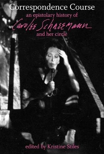 Correspondence Course: An Epistolary History of Carolee Schneemann and Her Circle(English)