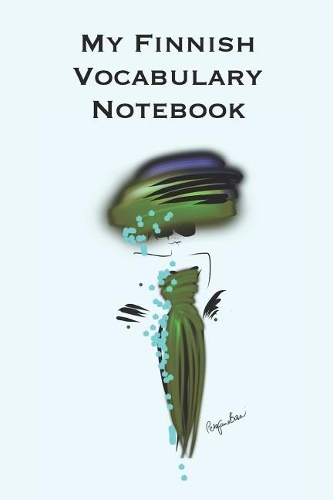 My Finnish Vocabulary Notebook: Stylishly illustrated little notebook to accompany you on your travels throughout this fascinating country whilst you learn the language.