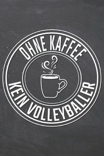 Ohne Kaffee Kein Volleyballer