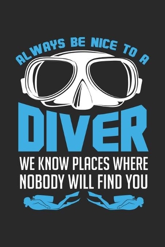 Always Be Nice To A Diver: Tauchen Tauchen Wassersport Notizbuch liniert DIN A5 - 120 Seiten für Notizen, Zeichnungen, Formeln - Organizer Schreibheft Planer Tagebuch