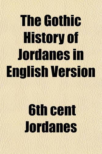 The Gothic History of Jordanes in English Version