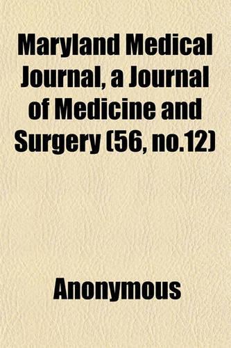 Maryland Medical Journal, a Journal of Medicine and Surgery (56, No.12): (English)