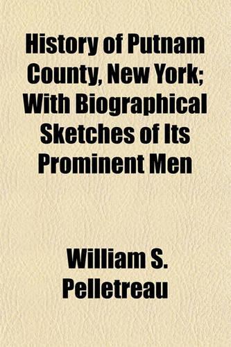 History of Putnam County, New York; With Biographical Sketches of Its Prominent Men