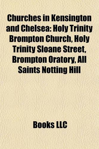 Churches in Kensington and Chelsea: Holy Trinity Brompton Church, Holy Trinity Sloane Street, Brompton Oratory, All Saints Notting Hill(English)