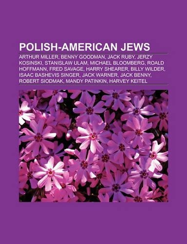 Polish-American Jews: Arthur Miller, Benny Goodman, Jack Ruby, Jerzy Kosinski, Stanislaw Ulam, Michael Bloomberg, Roald Hoffmann, Fred Savage(English)