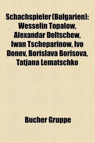 Schachspieler (Bulgarien): Wesselin Topalow, Alexandar Deltschew, Iwan Tscheparinow, Ivo Donev, Borislava Borisova, Tatjana Lematschko(German)