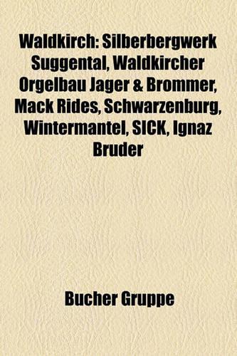 Waldkirch: Silberbergwerk Suggental, Waldkircher Orgelbau Jager & Brommer, Mack Rides, Schwarzenburg, Wintermantel, Sick, Ignaz Bruder(German)