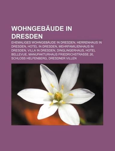Wohngebaude in Dresden: Ehemaliges Wohngebaude in Dresden, Herrenhaus in Dresden, Hotel in Dresden, Mehrfamilienhaus in Dresden(German)