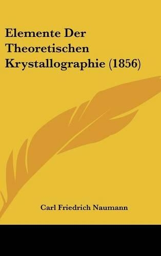 Elemente Der Theoretischen Krystallographie (1856)