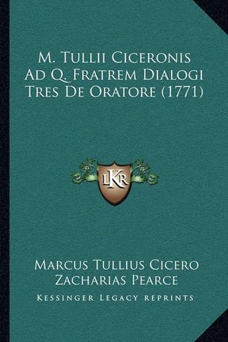 M. Tullii Ciceronis Ad Q. Fratrem Dialogi Tres De Oratore (1771)