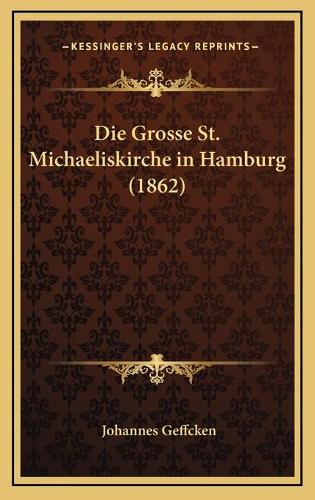 Die Grosse St. Michaeliskirche in Hamburg (1862): (German)