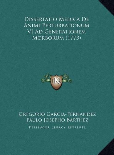 Dissertatio Medica De Animi Perturbationum VI Ad Generationem Morborum (1773)