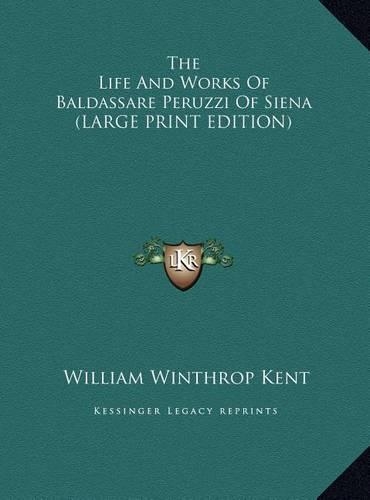The Life and Works of Baldassare Peruzzi of Siena