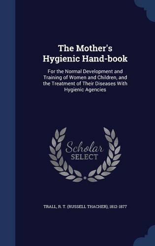 The Mother's Hygienic Hand-book