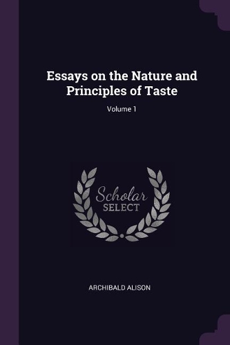 Essays on the Nature and Principles of Taste; Volume 1