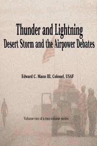 Thunder and Lightning - Desert Storm and the Airpower Debates: (English)
