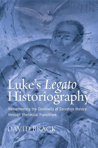 Luke's Legato Historiography: Remembering the Continuity of Salvation History Through Rhetorical Transitions