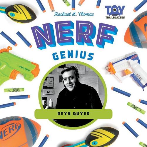 Nerf Genius: Reyn Guyer(Toy Trailblazers)