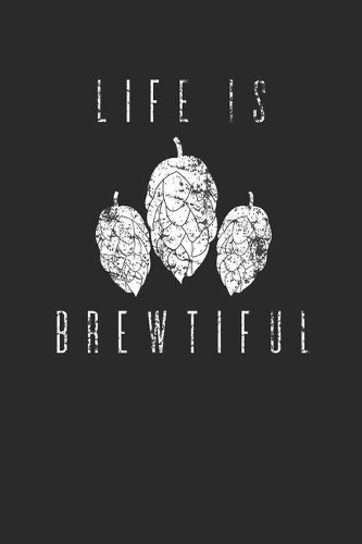 Life Is Brewtiful