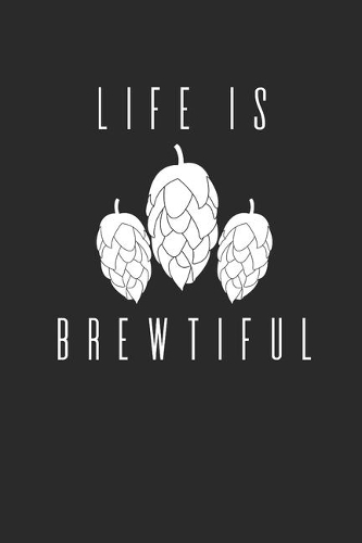 Life Is Brewtiful