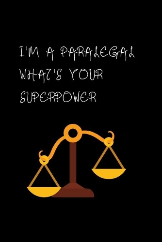 I'm a Paralegal What's Your Superpower: Blank Lined Composition Notebook, Journal & Planner - Motivational Inspirational Positive Quotes Funny Gifts