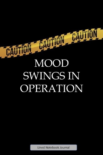 Caution Mood Swings In Operation Lined Notebook Journal