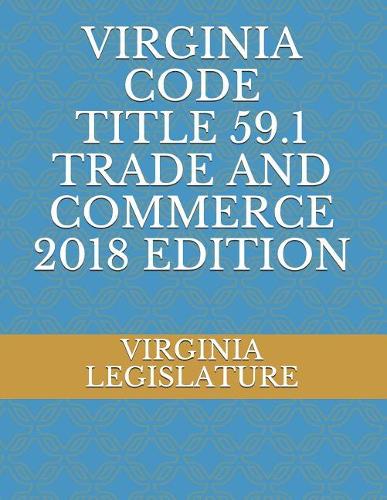 Virginia Code Title 59.1 Trade and Commerce 2018 Edition