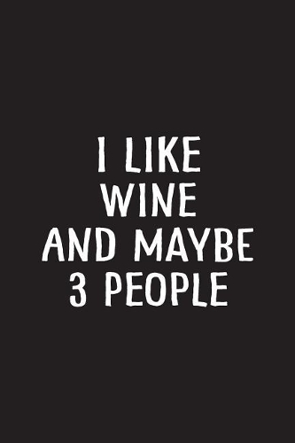 I Like Wine and Maybe 3 People