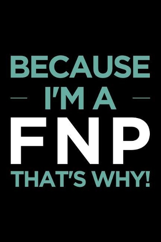 Because I'm a Fnp That's Why