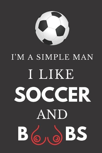 I'm a Simple Man I Like Soccer and Boobs
