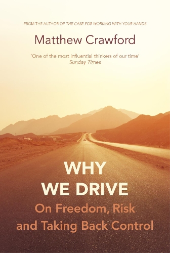 Why We Drive: On Freedom, Risk and Taking Back Control