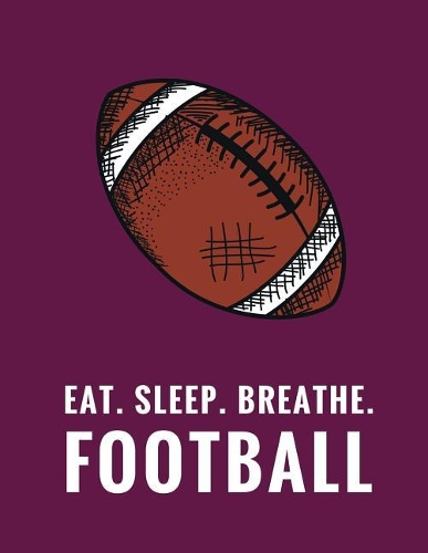 Eat. Sleep. Breathe. Football