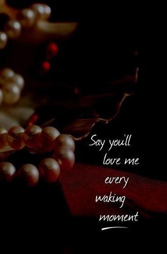 Say You'll Love Me Every Waking Moment