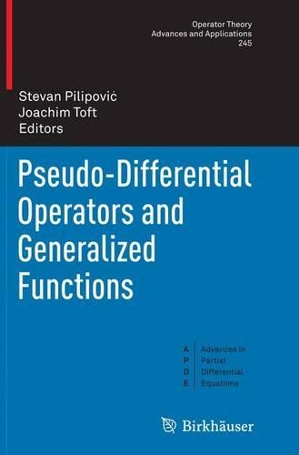Pseudo-Differential Operators and Generalized Functions: (Advances in Partial Differential Equations)