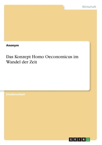 Das Konzept Homo Oeconomicus im Wandel der Zeit