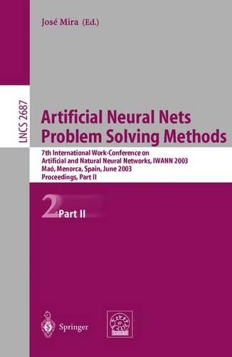 Artificial Neural Nets. Problem Solving Methods: 7th International Work-Conference on Artificial and Natural Neural Networks, IWANN 2003, Maó, Menorca, Spain, June 3-6. Proceedings, Part II(2687 Lecture Notes in Computer Science)