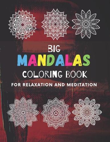 Big Mandalas Coloring Book For Relaxation And Meditation: 100 Magnificent Mandalas Stress Relieving - World's most beautiful Mandalas