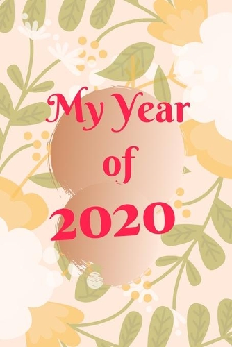 My Year of 2020 Daily Diary Journal. Open flowers. Blank dated notebook planner (simple plans for 2020 130 PAGES).