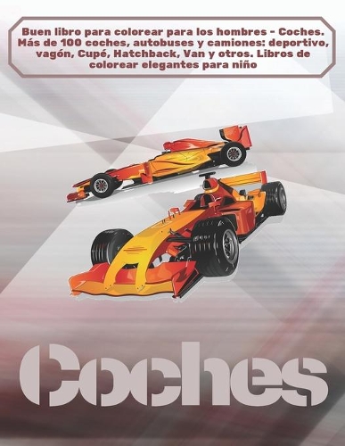 Buen libro para colorear para los hombres - Coches. Más de 100 coches, autobuses y camiones