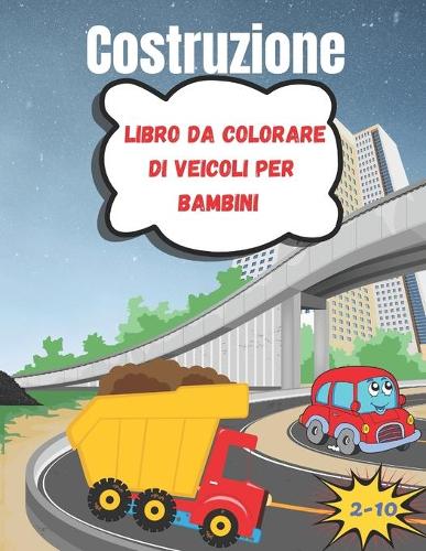 Costruzione Libro da colorare di veicoli per bambini 2-10: 48 Disegni unici per COLORARE: CAMION, TRATTORI. 100 pagine,21.59 x 0.64 x 27.94 cm, copertina lucida, Idea regalo per bambini.