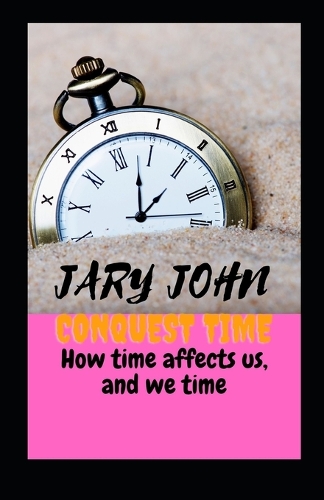 Conquest time How time affects us, and we time