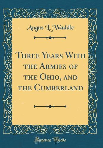Three Years With the Armies of the Ohio, and the Cumberland (Classic Reprint)