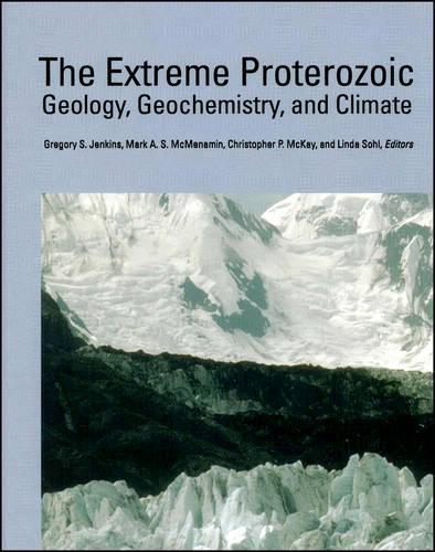 The Extreme Proterozoic – Geology, Geochemistry, and Climate, Geophysical Monograph 146