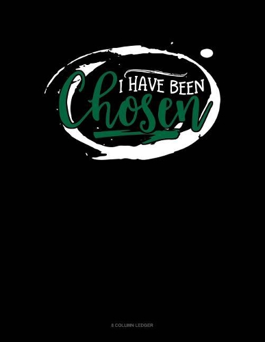 I Have Been Chosen: 8 Column Ledger(718 8 Column Ledger)